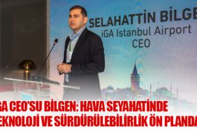 İGA CEO’su Bilgen: Hava Seyahatinde Teknoloji ve Sürdürülebilirlik Ön Planda