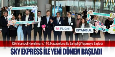 İGA İstanbul Havalimanı, 110. Havayoluna Ev Sahipliği Yapmaya Başladı: SKY express İle Yeni Dönem Başladı