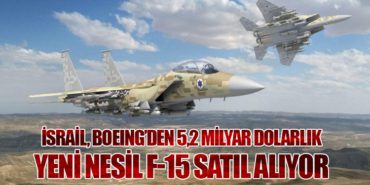 İsrail, Boeing’den 5,2 Milyar Dolarlık Yeni Nesil F-15 Satıl Alıyor