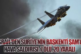 İsrail’den Suriye'nin Başkenti Şam'a Hava Saldırısı: 7 Ölü, 20 Yaralı