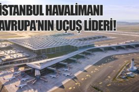 İstanbul Havalimanı Avrupa’nın Uçuş Lideri!