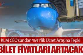 KLM CEO’sundan %41’lik Ücret Artışına Tepki: Bilet Fiyatları Artacak