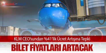 KLM CEO’sundan %41’lik Ücret Artışına Tepki: Bilet Fiyatları Artacak