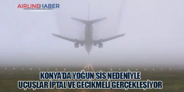 Konya’da Yoğun Sis Nedeniyle Uçuşlar İptal ve Gecikmeli Gerçekleşiyor