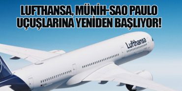 Lufthansa, Münih-Sao Paulo Uçuşlarına Yeniden Başlıyor!