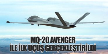 MQ-20 Avenger ile İlk Uçuş Gerçekleştirildi