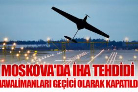 Moskova'da İHA Tehdidi: Havalimanları Geçici Olarak Kapatıldı