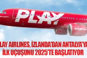 PLAY Airlines, İzlanda’dan Antalya’ya İlk Uçuşunu 2025’te Başlatıyor