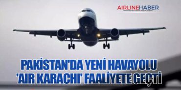 Pakistan’da Yeni Havayolu ‘Air Karachi’ Faaliyete Geçti