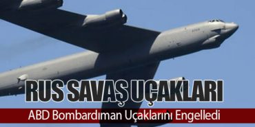 Rus Savaş Uçakları ABD Bombardıman Uçaklarını Engelledi