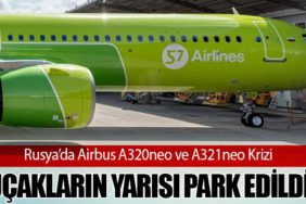 Rusya’da Airbus A320neo ve A321neo Krizi: Uçakların Yarısı Park Edildi