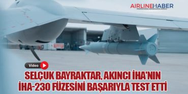Selçuk Bayraktar, AKINCI İHA’nın İHA-230 Füzesini Başarıyla Test Etti
