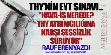 THY'NİN EYT SINAVI... HAVA-İŞ Nerede? THY Ayrımcılığına Karşı Sessizlik Sürüyor 2 Köşe Yazıları BAŞARI THY’NİN EYT SINAVI… HAVA-İŞ Nerede? THY Ayrımcılığına Karşı Sessizlik Sürüyor