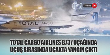 Total Cargo Airlines B737 uçağında uçuş sırasında uçakta yangın çıktı
