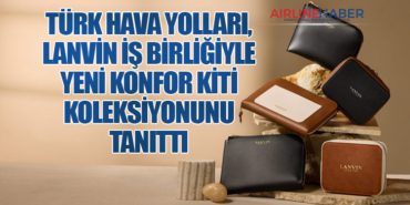 Türk Hava Yolları, Lanvin İş Birliğiyle Yeni Konfor Kiti Koleksiyonunu Tanıttı