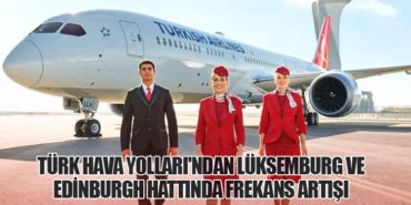 Türk Hava Yolları’ndan Lüksemburg ve Edinburgh Hattında Frekans Artışı