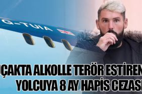 Uçakta Alkolle Terör Estiren Yolcuya 8 Ay Hapis Cezası