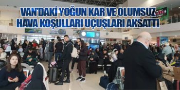 Van’daki Yoğun Kar ve Olumsuz Hava Koşulları Uçuşları Aksattı