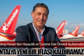 Yıldıray Karaer'den Havacılık ve Turizme Dair Önemli Açıklamalar! Antalya Yeni Bir İflası Kaldıramaz!