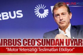 Airbus CEO'sundan Uyarı: “Motor Yetersizliği Teslimatları Etkiliyor”