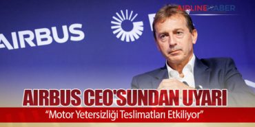 Airbus CEO’sundan Uyarı: “Motor Yetersizliği Teslimatları Etkiliyor”