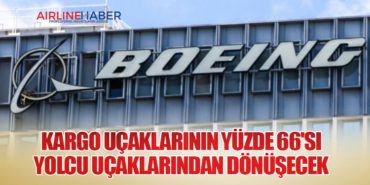 Kargo Uçaklarının Yüzde 66’sı Yolcu Uçaklarından Dönüşecek