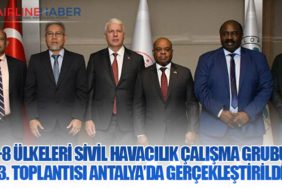 D-8 Ülkeleri Sivil Havacılık Çalışma Grubu 13. Toplantısı Antalya’da Gerçekleştirildi
