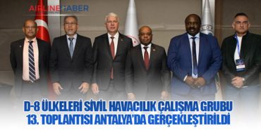 D-8 Ülkeleri Sivil Havacılık Çalışma Grubu 13. Toplantısı Antalya’da Gerçekleştirildi