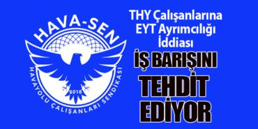 THY Çalışanlarına EYT Ayrımcılığı İddiası: İş Barışını Tehdit Ediyor