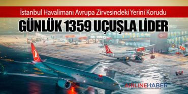 İstanbul Havalimanı Avrupa Zirvesindeki Yerini Korudu: Günlük 1359 Uçuşla Lider