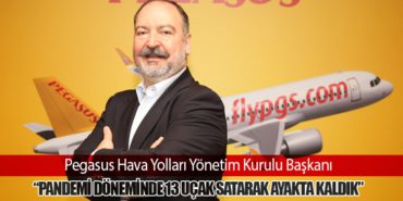 Pegasus Hava Yolları Yönetim Kurulu Başkanı: “Pandemi Döneminde 13 Uçak Satarak Ayakta Kaldık”