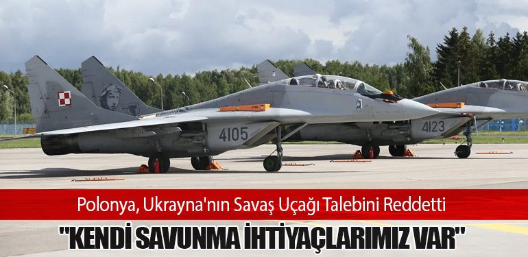 Polonya, Ukrayna'nın Savaş Uçağı Talebini Reddetti: "Kendi Savunma İhtiyaçlarımız Var"