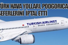 Türk Hava Yolları, Podgorica Seferlerini  İptal Etti