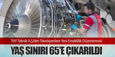 Türk Hava Yolları Teknik A.Ş.’den Teknisyenlere Yeni Emeklilik Düzenlemesi: Yaş Sınırı 65’e Çıkarıldı