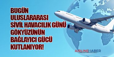 Bugün Uluslararası Sivil Havacılık Günü: Gökyüzünün Bağlayıcı Gücü Kutlanıyor!