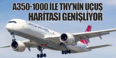 A350-1000 ile THY’nin Uçuş Haritası Genişliyor