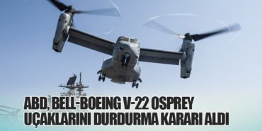ABD, Bell-Boeing V-22 Osprey Uçaklarını durdurma kararı aldı