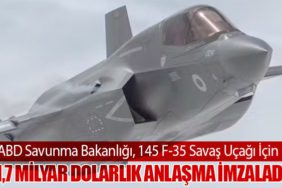 ABD Savunma Bakanlığı, 145 F-35 Savaş Uçağı İçin 11,7 Milyar Dolarlık Anlaşma İmzaladı