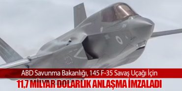 ABD Savunma Bakanlığı, 145 F-35 Savaş Uçağı İçin 11,7 Milyar Dolarlık Anlaşma İmzaladı