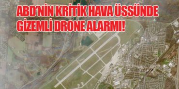 ABD’nin Kritik Hava Üssünde Gizemli Drone Alarmı!