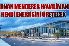 Adnan Menderes Havalimanı Kendi Enerjisini Üretecek