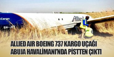 Allied Air Boeing 737 Kargo Uçağı Abuja Havalimanı’nda Pistten Çıktı