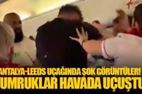 Antalya-Leeds Uçağında Şok Görüntüler! Yumruklar Havada Uçuştu