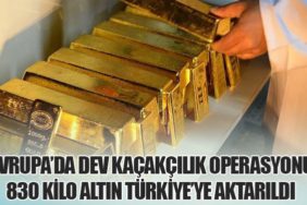 Avrupa’da Dev Kaçakçılık Operasyonu: 830 Kilo Altın Türkiye’ye Aktarıldı