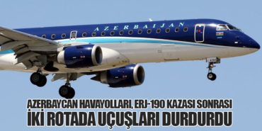 Azerbaycan Havayolları, ERJ-190 Kazası Sonrası İki Rotada Uçuşları Durdurdu