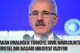 Bakan Uraloğlu: Türkiye, Sivil Havacılıkta Küresel Bir Başarı Hikayesi Yazıyor