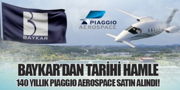 Baykar’dan Tarihi Hamle: 140 Yıllık Piaggio Aerospace Satın Alındı!