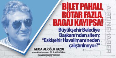 Bilet pahalı, rötar fazla, bagaj kayıpsa! “Eskişehir Havalimanı neden çalıştırılmıyor?”