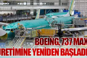 Boeing, 737 MAX Üretimine Yeniden Başladı