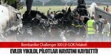 Bombardier Challenger 300 LV-GOK Felaketi: Evler Yıkıldı, Pilotlar Hayatını Kaybetti!